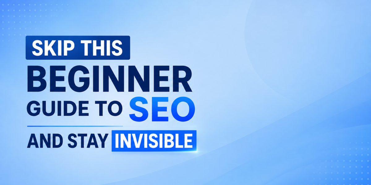 Skip This Beginner Guide To SEO And Stay Invisible