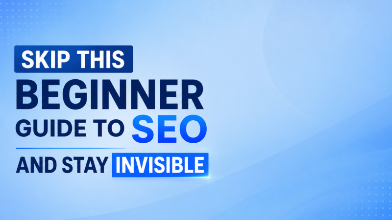 Skip This Beginner Guide To SEO And Stay Invisible
