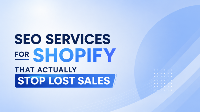 Best SEO Services For Shopify Stores Losing Hidden Sales