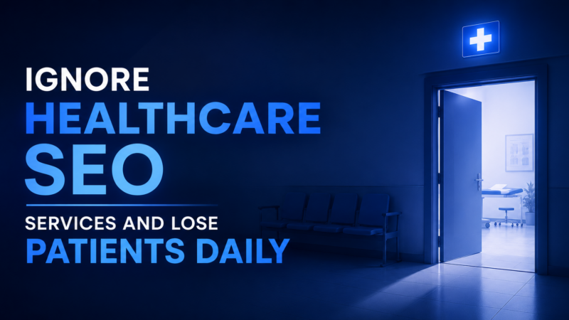Ignore Healthcare SEO Services And Lose Patients Daily
